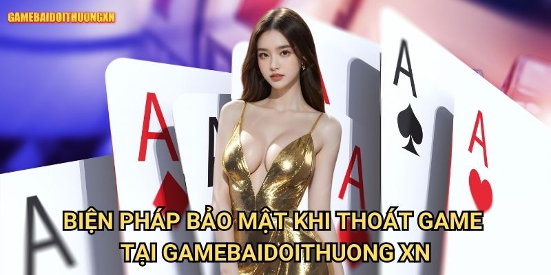 Cách thoát game đúng cách gamebaidoithuong xn - Hướng dẫn bảo vệ thông tin 2 Biện pháp bảo mật khi thoát game tại gamebaidoithuong xn