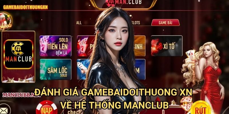 Manclub Gamebaidoithuong Xn - Review Toàn Diện Cổng Game Chất Lượng 2 Đánh Giá Gamebaidoithuong Xn Về Hệ Thống Manclub